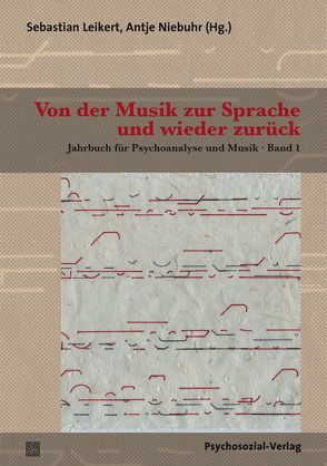 Von der Musik zur Sprache und wieder zurück von Böhme-Bloem,  Christel, Buchholz,  Michael B., Dehm-Gauwerky,  Barbara, Drees,  Dorothee, Kupski,  Gerhard, Leikert,  Sebastian, Metzner,  Susanne, Möller,  Hartmut, Niebuhr,  Antje, Schultz,  Magdalena, Schultz-Venrath,  Ulrich, Stumpfögger,  Lisa, Wildt,  Andreas