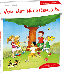 Von der Nächstenliebe den Kindern erzählt von Leberer,  Sven, Schwikart,  Georg