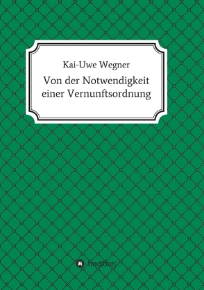 Von der Notwendigkeit einer Vernunftsordnung von Wegner,  Kai-Uwe