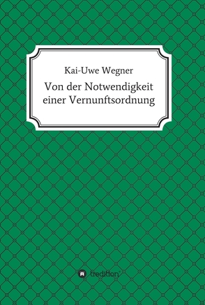 Von der Notwendigkeit einer Vernunftsordnung von Wegner,  Kai-Uwe