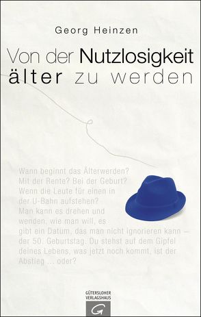 Von der Nutzlosigkeit, älter zu werden von Heinzen,  Georg