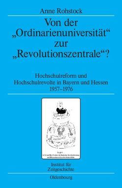 Von der „Ordinarienuniversität“ zur „Revolutionszentrale“? von Rohstock,  Anne