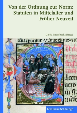 Von der Ordnung zur Norm: Statuten in Mittelalter und Früher Neuzeit von Behrens,  Katharina, Birr,  Christiane, Courtenay,  William J., Drossbach,  Gisela, Esposito,  Anna, Frank,  Thomas, Gibbs,  Robert, Gvozdeva,  Katharina, Hasenclever,  Jörn, Hermann,  Hans-Georg, Kaufhold,  Martin, Kerscher,  Gottfried, Landau,  Peter, Litt,  Stefan, Märtl,  Claudia, Meyer,  Andreas, Mierau,  Heike Johanna, Pes,  Nina, Schmidt,  Tilmann, Schmieder,  Felicitas, Schneider,  Lars, Vones-Liebenstein,  Ursula