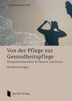 Von der Pflege zur Gesundheitspflege von Leufgen,  Matthias