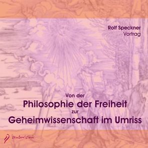 Von der Philosophie der Freiheit zur Geheimwissenschaft im Umriss von Speckner,  Rolf