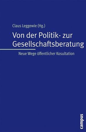 Von der Politik- zur Gesellschaftsberatung von Baecker,  Dirk, Bieber,  Christoph, Bora,  Alfons, Böschen,  Stefan, Büffel,  Steffen, Fischer,  Frank, Kropp,  Cordula, Kuhlen,  Rainer, Leggewie,  Claus, Lösch,  Bettina, Marschall,  Stefan, Martinsen,  Renate, Meyer,  Erik, Nullmeier,  Frank, Saretzki,  Thomas, Schicktanz,  Silke, Soentgen,  Jens