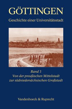 Von der preußischen Mittelstadt zur südniedersächsischen Großstadt 1866–1989 von Arndt,  Karl, Gidion,  Jürgen, Hasselhorn,  Fritz, Michael,  Berthold, Otte,  Hans, Saldern,  Adelheid von, Stellmacher,  Dieter, Tollmien,  Cordula, Trittel,  Günter J., von Thadden,  Rudolf