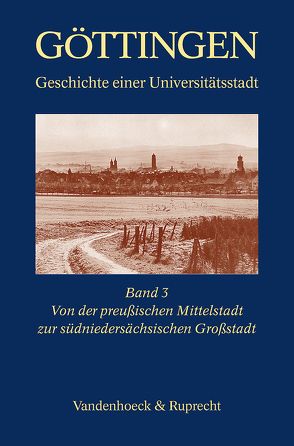 Von der preußischen Mittelstadt zur südniedersächsischen Großstadt 1866–1989 von Arndt,  Karl, Gidion,  Jürgen, Hasselhorn,  Fritz, Michael,  Berthold, Otte,  Hans, Saldern,  Adelheid von, Stellmacher,  Dieter, Tollmien,  Cordula, Trittel,  Günter J., von Thadden,  Rudolf