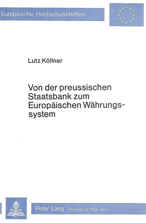 Von der preussischen Staatsbank zum Europäischen Währungssystem von Köllner,  Lutz