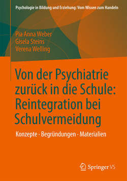 Von der Psychiatrie zurück in die Schule: Reintegration bei Schulvermeidung von Steins,  Gisela, Weber,  Pia Anna, Welling,  Verena