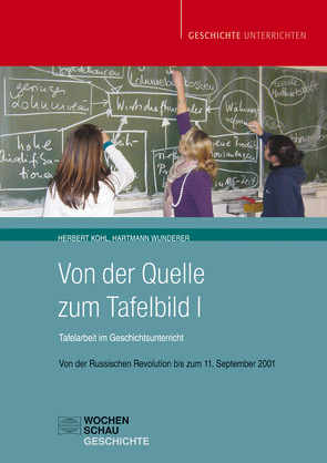 Von der Quelle zum Tafelbild I. Tafelarbeit im Geschichtsunterricht (Buch mit Download-Material) von Kohl,  Herbert, Wunderer,  Hartmann