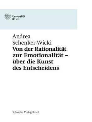 Von der Rationalität zur Emotionalität – über die Kunst des Entscheidens von Schenker-Wicki,  Andrea