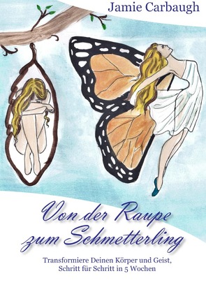 Von der Raupe zum Schmetterling von Carbaugh,  Jamie