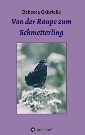 Von der Raupe zum Schmetterling von Gabrielle,  Rebecca