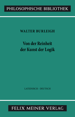 Von der Reinheit der Kunst der Logik von Burleigh,  Walter, Kunze,  Peter