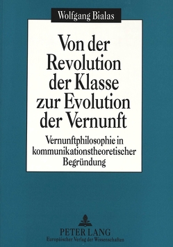 Von der Revolution der Klasse zur Evolution der Vernunft von Bialas,  Wolfgang