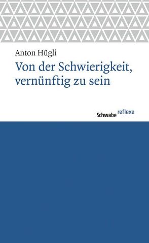 Von der Schwierigkeit, vernünftig zu sein von Hügli,  Anton