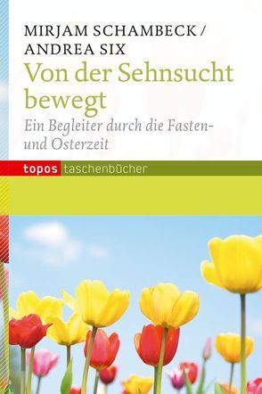 Von der Sehnsucht bewegt von Schambeck,  Mirjam, Six,  Andrea