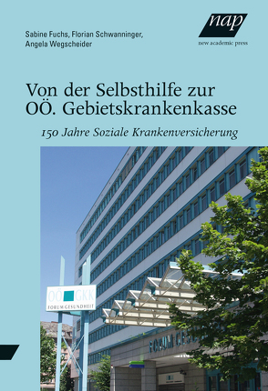 Von der Selbsthilfe zur OÖ. Gebietskrankenkasse von Fuchs,  Sabine, Maringer,  Albert, Schwanninger,  Florian, Wegscheider,  Angela, Wesenauer,  Andrea