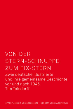 Von der Stern-Schnuppe zum Fix-Stern. Zwei deutsche Illustrierte und ihre gemeinsame Geschichte vor und nach 1945 von Pöttker,  Horst, Tolsdorff,  Tim