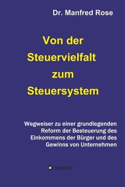 Von der Steuervielfalt zum Steuersystem von Rose,  Dr. Manfred