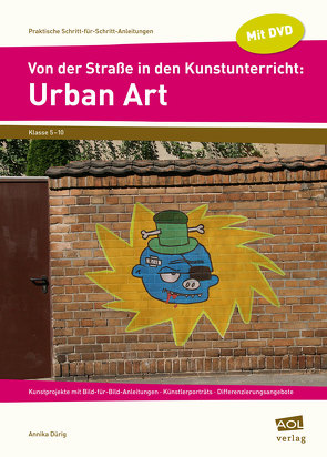 Von der Straße in den Kunstunterricht: Urban Art von Dürig,  Annika