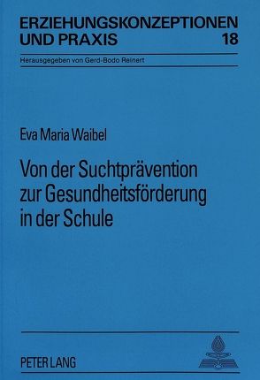 Von der Suchtprävention zur Gesundheitsförderung in der Schule von Waibel,  Eva Maria