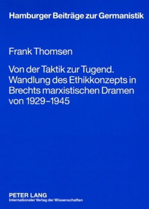 Von der Taktik zur Tugend. Wandlung des Ethikkonzepts in Brechts marxistischen Dramen von 1929-1945 von Thomsen,  Frank