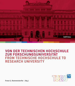 Von der Technischen Hochschule zur Forschungsuniversität / From Technische Hochschule to Research University von Rammerstorfer,  Franz G.