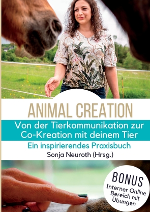 Von der Tierkommunikation zur Co-Kreation: Animal Creation von (haftungsbeschränkt),  Seelenfreunde Tierakademie UG, Groß,  Rabea, Hannesschläger,  Cornelia, Huber,  Birgit, Jeude,  Kirsten, Kubik,  Regina, Michels,  Kerstin, Neuroth,  Sonja, Pauly,  Lara, Rohrer,  Romana