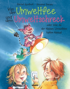 Von der Umweltfee und dem Umweltschreck von Spathelf,  Bärbel, Szesny,  Susanne