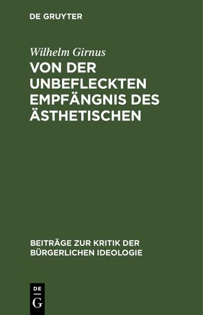 Von der unbefleckten Empfängnis des Ästhetischen von Girnus,  Wilhelm