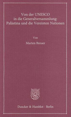 Von der UNESCO in die Generalversammlung: Palästina und die Vereinten Nationen. von Breuer,  Marten