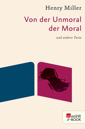 Von der Unmoral der Moral von Miller,  Henry, Stiehl,  Hermann