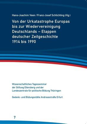 Von der Urkatastrophe Europas bis zur Wiedervereinigung Deutschlands – Etappen deutscher Zeitgeschichte 1914 bis 1990 von Leppert,  Manuel, Schlichting,  Franz-Josef, Veen,  Hans-Joachim