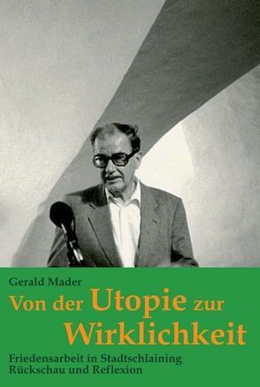 Von der Utopie zur Wirklichkeit von Mader,  Gerald