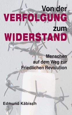 Von der Verfolgung zum Widerstand von Böttger,  Martin, Gauck,  Joachim, Käbisch,  Edmund, Tillich,  Stanislaw