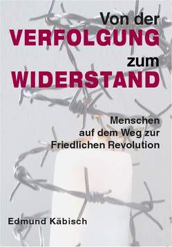 Von der Verfolgung zum Widerstand von Böttger,  Martin, Gauck,  Joachim, Käbisch,  Edmund, Tillich,  Stanislaw