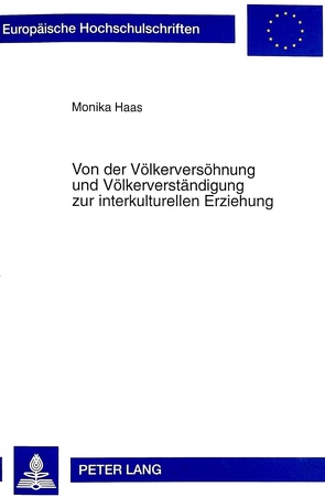 Von der Völkerversöhnung und Völkerverständigung zur interkulturellen Erziehung von Haas,  Monika