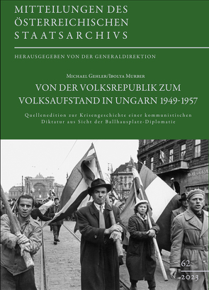 Von der Volksrepublik zum Volksaufstand in Ungarn 1949–1957 von Gehler,  Michael, Generaldirektion des ÖStA, Murber,  Ibolya