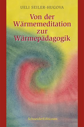 Von der Wärmemeditation zur Wärmepädagogik von Seiler-Hugova,  Ueli