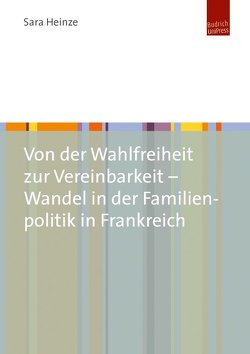 Von der Wahlfreiheit zur Vereinbarkeit – Wandel in der Familienpolitik in Frankreich von Jung,  Sara