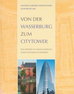 Von der Wasserburg zum Citytower von Amborn-Morgenstern,  Angelika, Blume,  Leonore