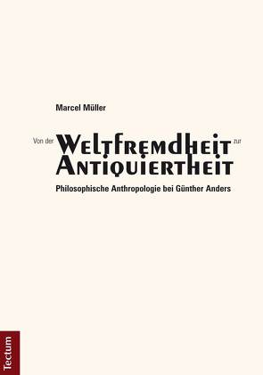 Von der „Weltfremdheit“ zur „Antiquiertheit“ von Müller,  Marcel