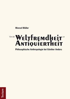 Von der „Weltfremdheit“ zur „Antiquiertheit“ von Müller,  Marcel