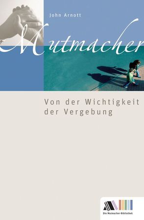 Von der Wichtigkeit der Vergebung von Appel,  Dorothea, Arnott,  John