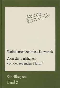 ›Von der wirklichen, von der seyenden Natur‹ von Im Auftrag der Internationalen Schelling-Gesellschaft herausgegeben von Walter E. Ehrhardt und Jochem Hennigfeld, Schmied-Kowarzik,  Wolfdietrich