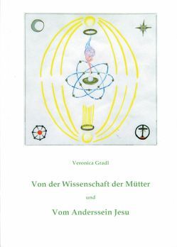 Von der Wissenschaft der Mütter und vom Anderssein Jesu von Gradl,  Dr. univ.med.Veronica