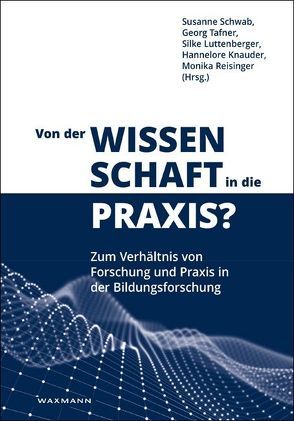 Von der Wissenschaft in die Praxis? von Auferbauer,  Martin, Breit,  Simone, Eckstein,  Boris, George,  Ann Cathrice, Haberfellner,  Christina, Hahn,  Stefan, Hallitzky,  Maria, Helm,  Christoph, Hempel,  Christopher, Janík,  Tomáš, Janko,  Tomáš, Kemethofer,  David, Keusch,  Lisa, Knauder,  Hannelore, Koschmieder,  Corinna, Künzli David,  Christine, Lesemann,  Svenja, Luttenberger,  Silke, Meyer,  Nikolas, Neubacher,  Maria, Opriessnig,  Sylvia, Paasch,  Daniel, Patry,  Jean-Luc, Pešková,  Karolína, Reisinger,  Christa Monika, Roßnagl,  Susanne, Schreiner,  Claudia, Schwab,  Susanne, Schweighart,  Markus, Streit,  Christine, Sturm,  Tanja, Tafner,  Georg, te Poel,  Kathrin, Thurn,  Susanne, Weber,  Renate, Weinberger,  Alfred, Weyringer,  Sieglinde, Wiesner,  Christian