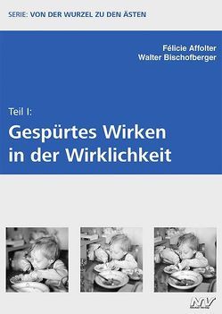 Von der Wurzel zu den Ästen – Teil I von Affolter,  Félicie, Bischofberger,  Walter